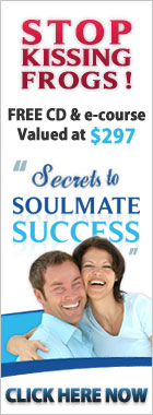 Stop Kissing Frogs! FREE CD and e-course Valued @ $297 'Secrets to Soulmate Success'